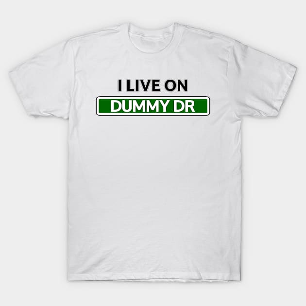 I live on Dummy Dr T-Shirt by Mookle